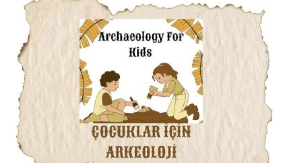 ARCHEAOLOGY FOR KIDS - eTwinning Projesi 